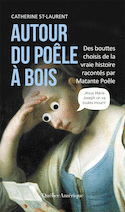 Autour du poêle à bois - Des bouttes choisis de la vraie histoire racontés par Matante Poêle