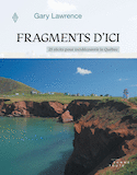 Fragments d'ici - 25 récits pour (re)découvrir le Québec