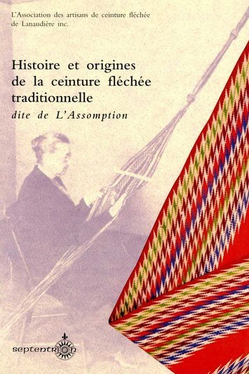 Histoire et origines de la ceinture fléchée traditionnelle dite de l'Assomption - Association des artisans de ceinture fléchée de Lanaudière Association des artisans de ceinture fléchée de Lanaudière