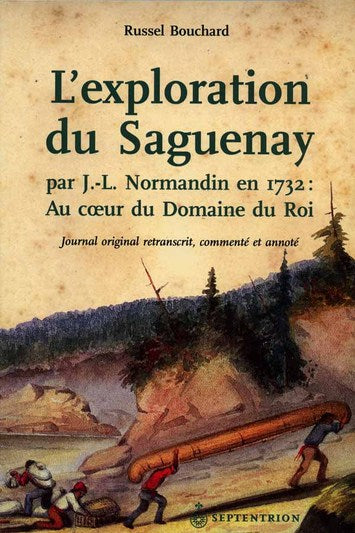 L'exploration du Saguenay par J.-L. Normandin en 1732 - Au cœur du domaine du Roi