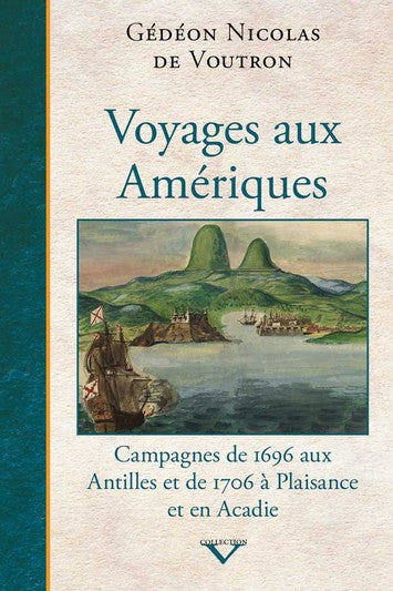 Voyages aux Amériques - Campagnes de 1696 aux Antilles et de 1706 à Plaisance et en Acadie