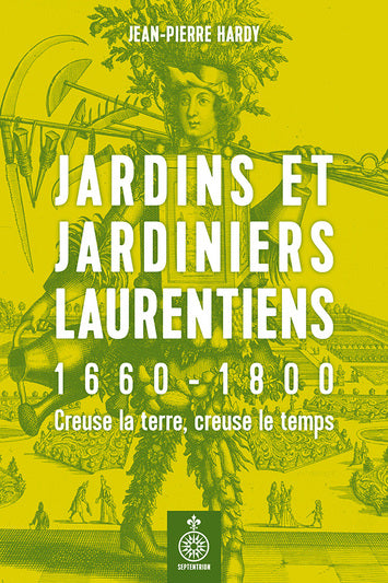 Jardins et jardiniers laurentiens, 1660-1680 – Creuse la terre, creuse le temps