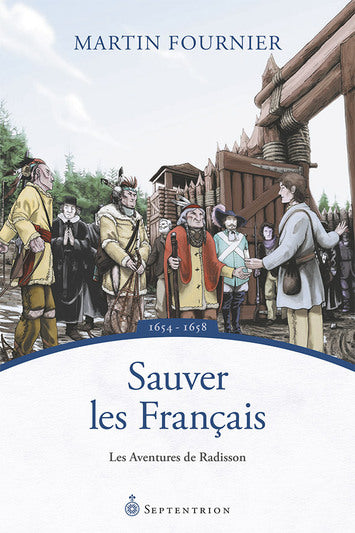 Sauver les Français - Les aventures de Radisson, 1654-1658