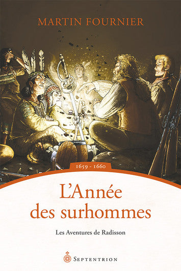 L'année des surhommes - Les aventures de Radisson, 1659 -1660
